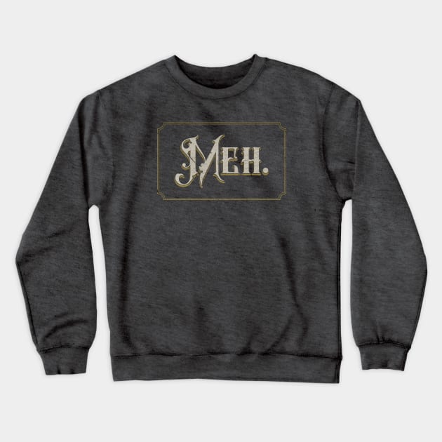 Vintage Meh. Crewneck Sweatshirt by HtCRU